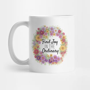 Find Joy in the ordinary. Mug